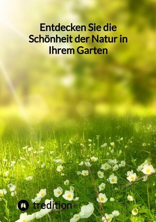 Entdecken Sie die Schönheit der Natur in Ihrem Garten