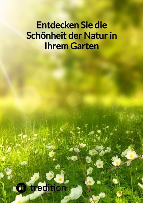 Entdecken Sie die Sch&ouml;nheit der Natur in Ihrem Garten -  Moritz