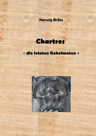 Chartres - die letzten Geheimnisse