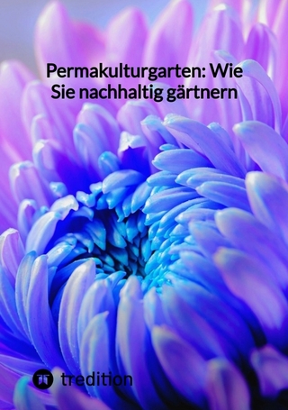 Permakulturgarten: Wie Sie nachhaltig gärtnern