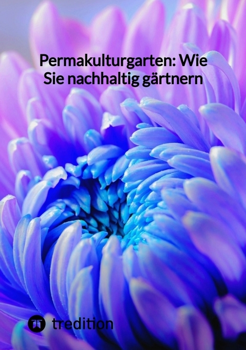Permakulturgarten: Wie Sie nachhaltig g&auml;rtnern -  Moritz
