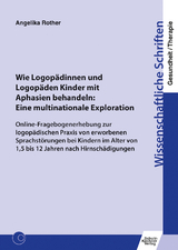 Wie Logop&auml;dinnen und Logop&auml;den Kinder mit Aphasien behandeln: Eine multinationale Exploration - Angelika Rother