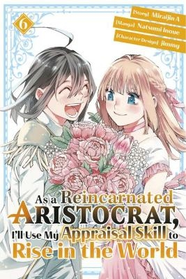 As a Reincarnated Aristocrat, I'll Use My Appraisal Skill to Rise in the World 6(manga)