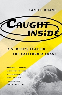Caught inside: a Surfer's Year on the California Coast - Daniel Duane