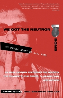 We Got the Neutron Bomb - Marc Spitz, Brendan Mullen