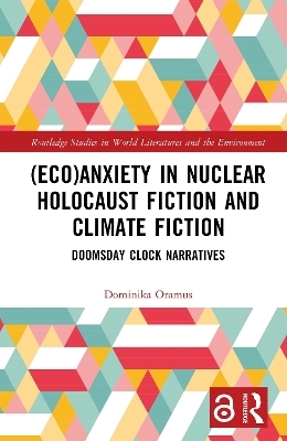 (Eco)Anxiety in Nuclear Holocaust Fiction and Climate Fiction - Dominika Oramus