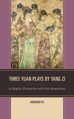 Three Yuan Plays by Yang Zi - Hongchu Fu