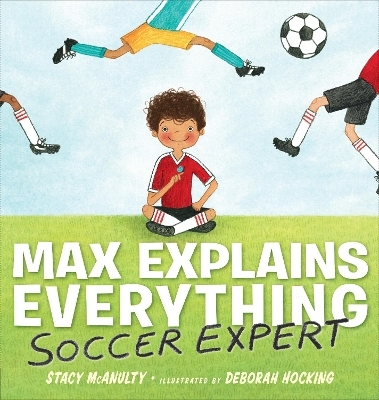 Max Explains Everything: Soccer Expert - Stacy McAnulty