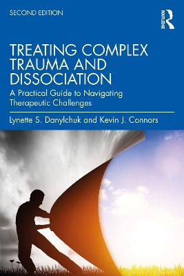 Treating Complex Trauma and Dissociation - Lynette S. Danylchuk, Kevin J. Connors