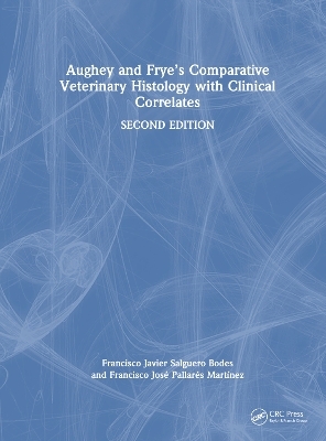 Aughey and Frye&rsquo;s Comparative Veterinary Histology with Clinical Correlates - Francisco Javier Salguero Bodes, Francisco Jose Pallares Martinez