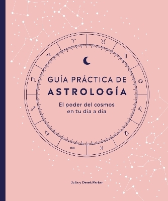 Gu&iacute;a pr&aacute;ctica de astrolog&iacute;a (Parkers' Astrology Pack) - Julia Parker