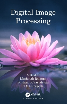 Digital Image Processing - A Baskar, Muthaiah Rajappa, Shriram K Vasudevan, T S Murugesh