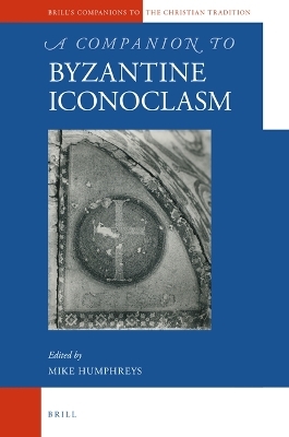 A Companion to Byzantine Iconoclasm - 