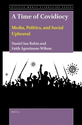 A Time of Covidiocy: Media, Politics, and Social Upheaval - Daniel Ian Rubin, Faith Agostinone Wilson