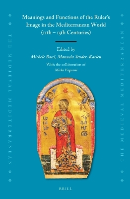 Meanings and Functions of the Ruler's Image in the Mediterranean World (11th &ndash; 15th Centuries) - 