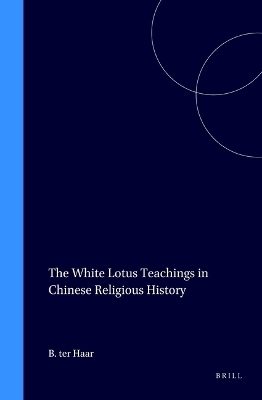 The White Lotus Teachings in Chinese Religious History - Barend Ter Haar