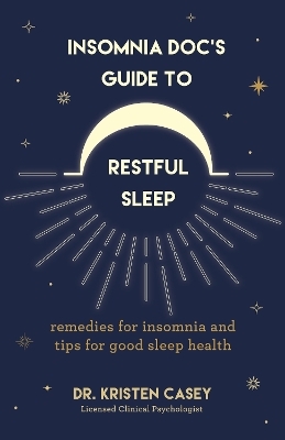 Insomnia Doc's Guide to Restful Sleep - Dr. Kristen Casey