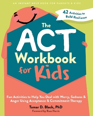 The ACT Workbook for Kids - Tamar D. Black