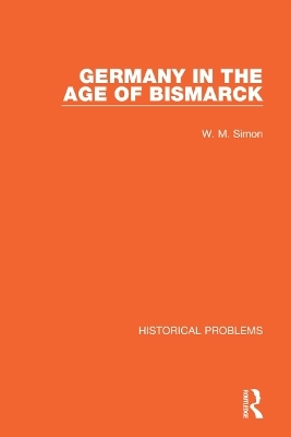 Germany in the Age of Bismarck - W. M. Simon