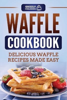 Waffle Cookbook - Grizzly Publishing