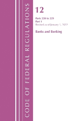 Code of Federal Regulations, Title 12 Banks and Banking 220-229, Revised as of January 1, 2022