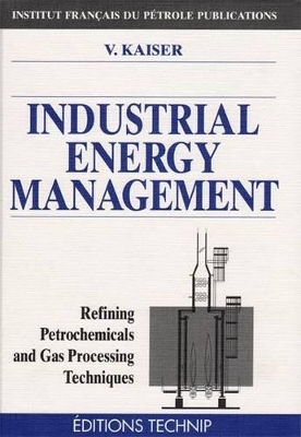 Industrial Energy Management (Refining, Petrochemicals and Gas Processing Techniques) - Victor Kaiser