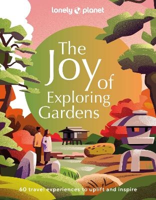 Lonely Planet The Joy of Exploring Gardens -  Lonely Planet