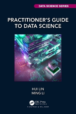 Practitioner&rsquo;s Guide to Data Science - Hui Lin, Ming Li
