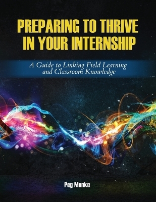 Preparing to Thrive in Your Internship - Margaret Munke, Rebecca Perry