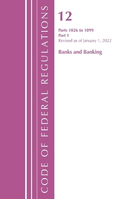 Code of Federal Regulations, Title 12 Banks and Banking 1026-1099, Revised as of January 1, 2022
