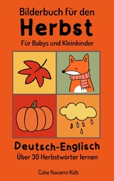 Bilderbuch f&uuml;r den Herbst Deutsch-Englisch 30+ Herbstw&ouml;rter Lernen f&uuml;r Babys und Kleinkinder ab 1 - Cake Navarro Kids