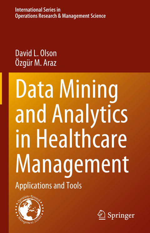Data Mining and Analytics in Healthcare Management - David L. Olson, &Ouml;zg&uuml;r M. Araz