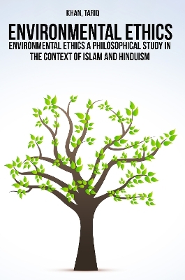 Environmental ethics a philosophical study in the context of Islam and Hinduism