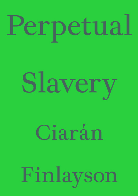 Perpetual Slavery - Ciar&aacute;n Finlayson