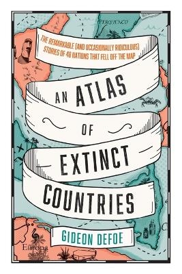 An Atlas of Extinct Countries - Gideon Defoe