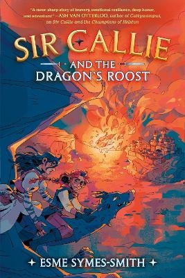 Sir Callie and the Dragon's Roost - Esme Symes-Smith