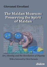 The Maidan Museum: Preserving the Spirit of Maidan - Giovanni Ercolani