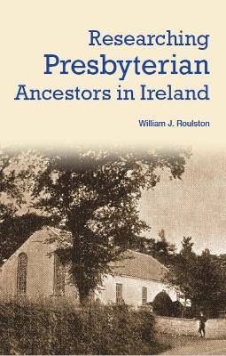 Researching Presbyterian Ancestors in Ireland - William Roulston