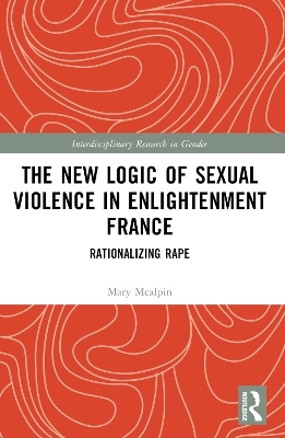 The New Logic of Sexual Violence in Enlightenment France - Mary McAlpin
