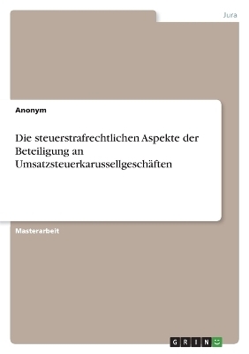 Die steuerstrafrechtlichen Aspekte der Beteiligung an UmsatzsteuerkarussellgeschÃ¤ften
