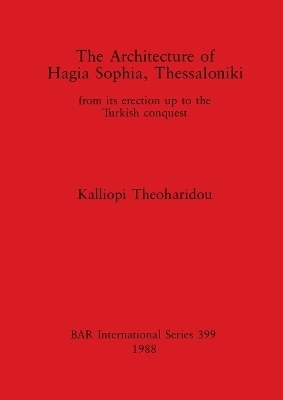The Architecture of Hagia Sophia, Thessaloniki - K. Theocharidou-Tsaprale
