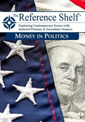 Reference Shelf: Money in Politics -  Hw Wilson
