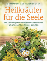 Heilkr&auml;uter f&uuml;r die Seele - Bernadette Schwienbacher