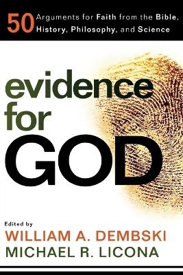 Evidence for God &ndash; 50 Arguments for Faith from the Bible, History, Philosophy, and Science - William A. Dembski, Michael R. Licona