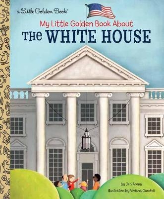 My Little Golden Book About The White House - Jen Arena, Viviana Garofoli