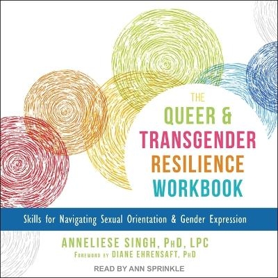 The Queer and Transgender Resilience Workbook - Anneliese A Singh