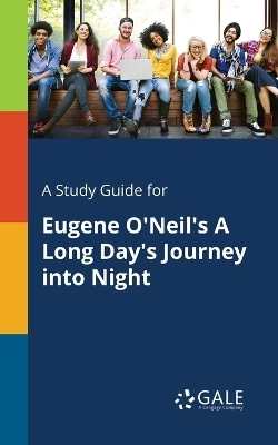 A Study Guide for Eugene O'Neil's A Long Day's Journey Into Night - Cengage Learning Gale