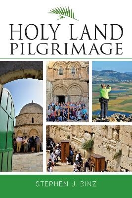 Holy Land Pilgrimage - Stephen J. Binz