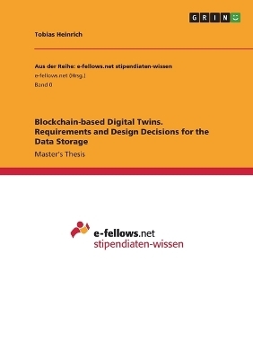 Blockchain-based Digital Twins. Requirements and Design Decisions for the Data Storage - Tobias Heinrich