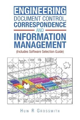 Engineering Document Control, Correspondence and Information Management (Includes Software Selection Guide) for All - Huw R Grossmith
